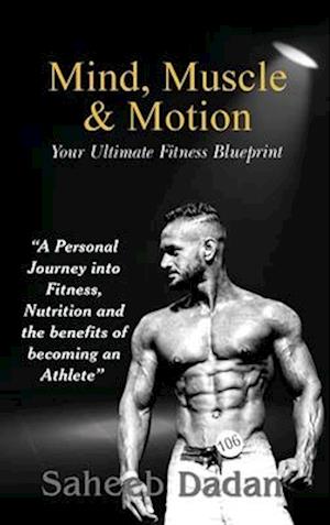 Mind, Muscle, & Motion - Saheeb Dadan - Książki - Maple Publishers - 9781835382110 - 10 grudnia 2024