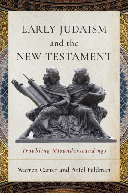 Early Judaism and the New Testament: Troubling Misunderstandings - Warren Carter - Books - Baker Publishing Group - 9781540968111 - October 14, 2025