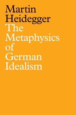 Cover for Martin Heidegger · The Metaphysics of German Idealism: A New Interpretation of Schelling's Philosophical Investigations into the Essence of Human Freedom and Matters (Paperback Bog) (2025)