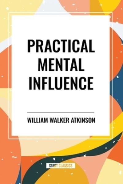 Cover for William Walker Atkinson · Practical Mental Influence (Paperback Book) (2024)