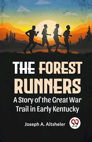 Cover for Joseph A. Altsheler · The Forest Runners a Story of the Great War Trail in Early Kentucky (Paperback Book) (2023)