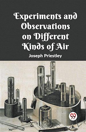 Cover for Joseph Priestley · Experiments And Observations On Different Kinds Of Air (Paperback Book) (2024)