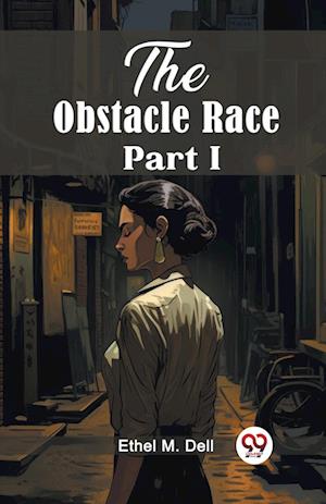 The Obstacle Race Part I (Edition2024) - Ethel M Dell - Books - Double 9 Books LLP - 9789363056114 - April 14, 2024