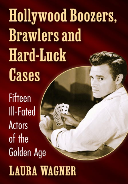 Cover for Laura Wagner · Hollywood Boozers, Brawlers and Hard-Luck Cases: Fifteen Ill-Fated Actors of the Golden Age (Paperback Book) (2025)