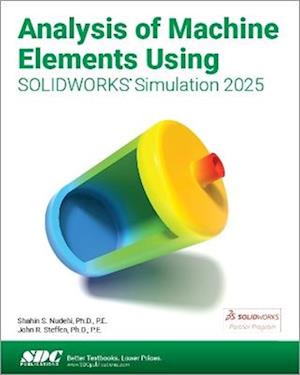 Analysis of Machine Elements Using SOLIDWORKS Simulation 2025 - Shahin S. Nudehi - Books - SDC Publications - 9781630577117 - August 4, 2025