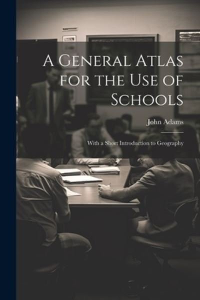 Cover for John Adams · General Atlas for the Use of Schools (Buch) (2023)