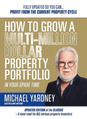 Cover for Michael Yardney · How To Grow A Multi-Million Dollar Property Portfolio In Your Spare Time: 17/E (Paperback Book) [17 Revised edition] (2025)