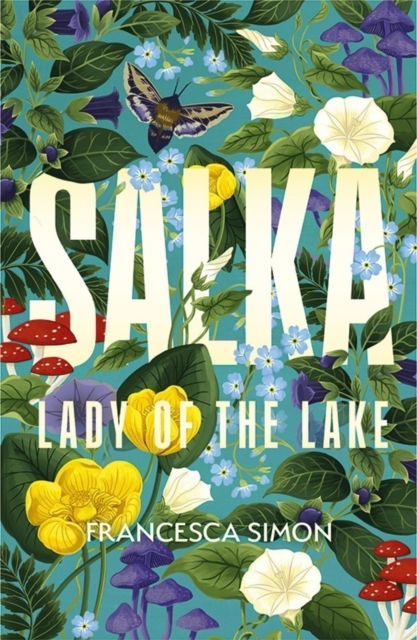 Cover for Francesca Simon · Salka: The exquisite retelling of the tragic Lady of the Lake myth from the multi-million bestselling author (Gebundenes Buch) [Main edition] (2025)