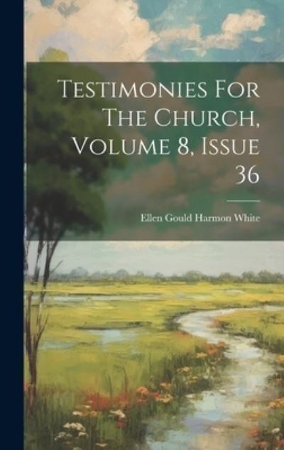 Cover for Ellen Gould Harmon White · Testimonies for the Church, Volume 8, Issue 36 (Book) (2023)