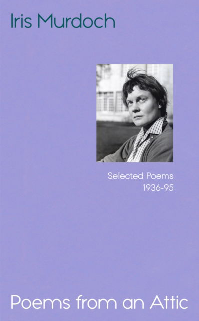 Cover for Iris Murdoch · Poems from an Attic: Selected Poems, 1936-95 (Hardcover Book) (2025)