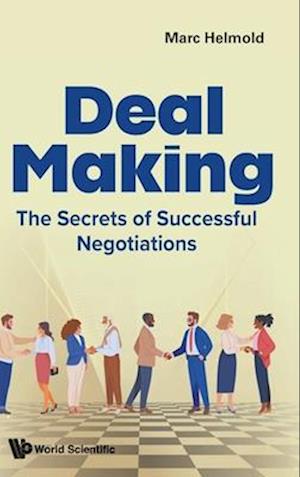 Cover for Helmold, Marc (Iu International University Of Applied Sciences, Berlin, Germany) · Deal Making: The Secrets Of Successful Negotiations (Hardcover Book) (2025)