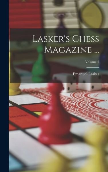 Cover for Emanuel Lasker · Lasker's Chess Magazine ... ; Volume 2 (Book) (2022)