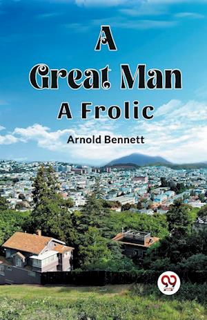 Cover for Arnold Bennett · A Great ManA Frolic (Edition2023) (Paperback Bog) (2024)