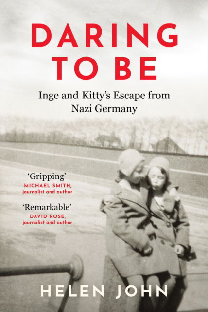Cover for Helen John · Daring to Be: Inge and Kitty's Escape from Nazi Germany (Hardcover Book) (2025)