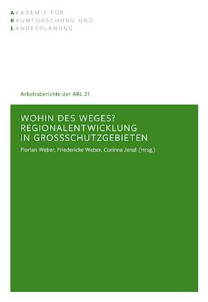Wohin des Weges? Regionalentwicklung in Großschutzgebieten - Florian Weber - Books - ARL - Akademie für Raumentwicklung in de - 9783888384127 - March 29, 2018