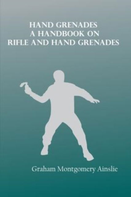 Cover for Graham Ainslie Montgomery · Hand Grenades : A handbook on rifle and hand grenades (Paperback Book) (2022)