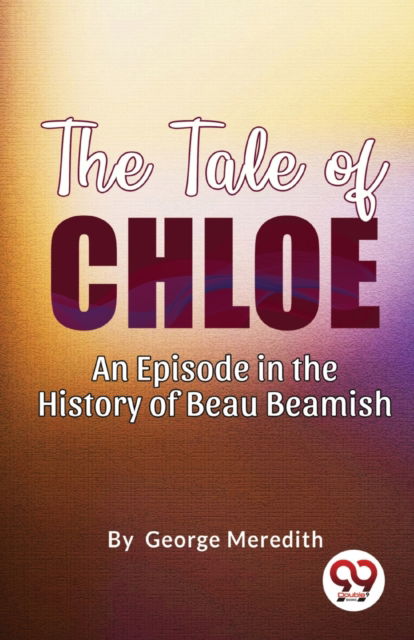 Cover for George Meredith · The Tale of Chloe: An Episode in the History of Beau Beamish (Paperback Book) (2023)