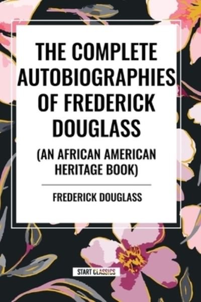 Cover for Frederick Douglass · The Complete Autobiographies of Frederick Douglas (An African American Heritage Book) (Pocketbok) (2024)