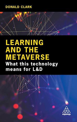 Cover for Donald Clark · Learning and the Metaverse : What this Technology Means for L&amp;D (Innbunden bok) (2023)