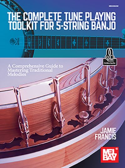 Cover for Jamie Francis · The Complete Tune Playing Toolkit for 5-String Banjo a Comprehensive Guide to Mastering Traditional Melodies (Paperback Book) (2021)