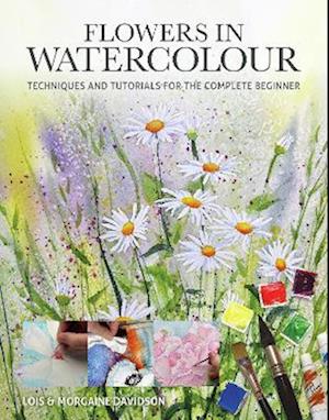 Cover for Lois Davidson · Flowers in Watercolour: Techniques and Tutorials For The Complete Beginner - Art Techniques (Pocketbok) (2025)