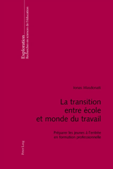 Cover for Jonas Masdonati · La Transition Entre Ecole Et Monde Du Travail: Preparer Les Jeunes A l'Entree En Formation Professionnelle - Exploration (Paperback Book) (2007)