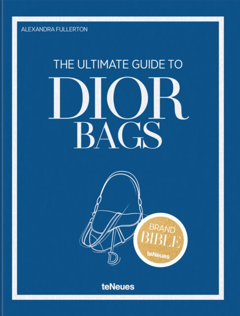 Cover for Alexandra Fullerton · The Ultimate Guide to Dior Bags - The Brand Bible (Hardcover Book) (2025)