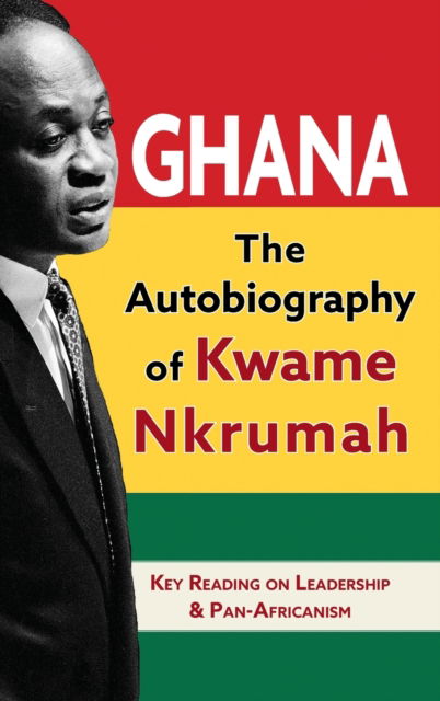 Cover for Kwame Nkrumah · Ghana: The Autobiography of Kwame Nkrumah (Hardcover Book) (2023)