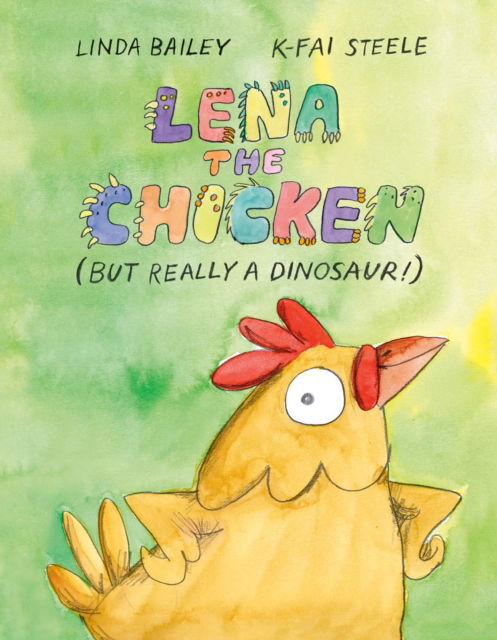 Cover for Linda Bailey · Lena the Chicken (But Really a Dinosaur!) (Hardcover Book) (2025)