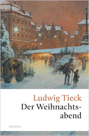 Cover for Ludwig Tieck · Der Weihnachtsabend. Eine berührende fast vergessene Geschichte (Book) (2024)