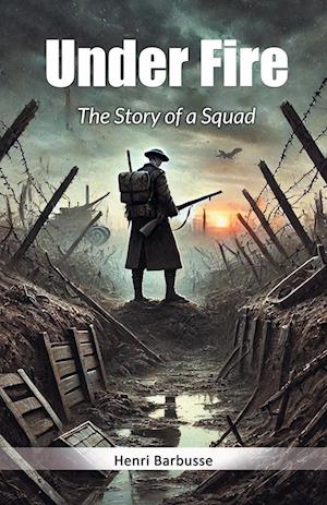 Under FireThe Story of a Squad (Edition2024) - Henri Barbusse - Books - Double 9 Books LLP - 9789367141137 - August 27, 2024