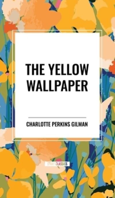 Cover for Charlotte Perkins Gilman · The Yellow Wallpaper (Hardcover bog) (2024)