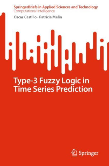 Cover for Oscar Castillo · Type-3 Fuzzy Logic in Time Series Prediction - SpringerBriefs in Applied Sciences and Technology (Paperback Book) [2024 edition] (2024)
