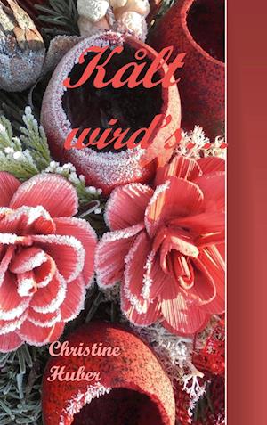 Cover for Christine Huber · Kålt wirds .... (Hardcover Book) (2021)