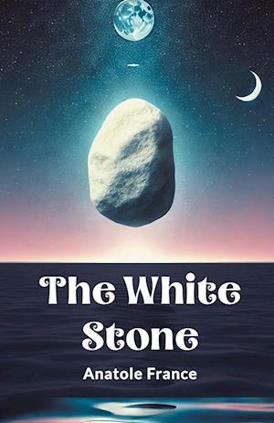 Cover for Anatole France · The White Stone (Edition2024) (Paperback Book) (2024)