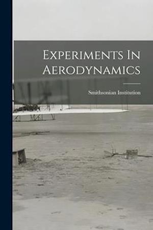 Experiments in Aerodynamics - Smithsonian Institution - Books - Creative Media Partners, LLC - 9781016348140 - October 27, 2022