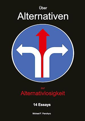 Cover for Michael F. Panchyrz · Über Alternativen zur Alternativlosigkeit (Hardcover Book) (2021)