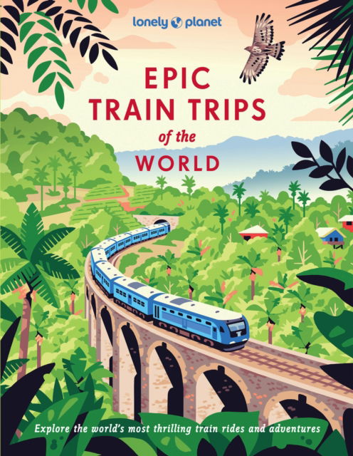 Cover for Lonely Planet · Lonely Planet Epic Train Trips of the World - Epic (Gebundenes Buch) (2025)