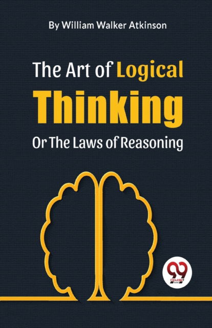 Cover for William Walker Atkinson · The Art of Logical Thinking or the Laws of Reasoning (Paperback Bog) (2023)