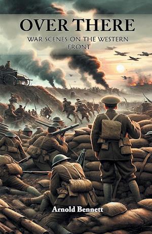 Cover for Arnold Bennett · Over ThereWar Scenes on the Western Front (Edition2024) (Taschenbuch) (2024)