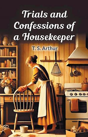 Cover for T S Arthur · Trials and Confessions of a Housekeeper (Edition2024) (Paperback Book) (2024)