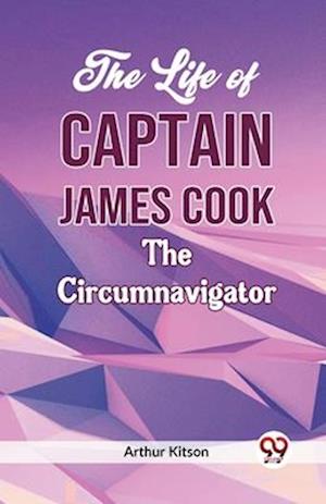 Cover for Arthur Kitson · The Life of Captain James Cook the Circumnavigator (Paperback Book) (2023)