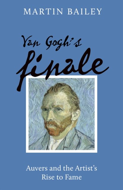 Cover for Martin Bailey · Van Gogh's Finale PB (Taschenbuch) (2024)