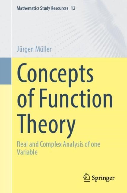 Cover for Jurgen Muller · Concepts of Function Theory: Real and Complex Analysis of one Variable - Mathematics Study Resources (Paperback Book) (2024)
