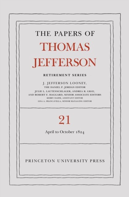 Cover for Thomas Jefferson · The Papers of Thomas Jefferson, Retirement Series, Volume 21: 1 April to 31 October 1824 - Papers of Thomas Jefferson: Retirement Series (Hardcover Book) (2025)