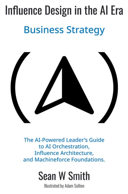 Cover for Sean Smith · Influence Design in the Era of AI: Business Strategy (Paperback Book) (2025)