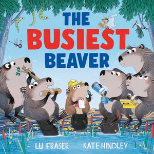 Cover for Lu Fraser · The Busiest Beaver: from the creators of The Littlest Yak (Taschenbuch) (2025)