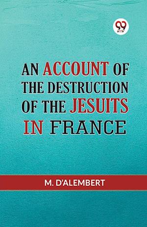 Cover for D'Alembert M · AN ACCOUNT OF THE DESTRUCTION OF THE JESUITS IN FRANCE (Edition2023) (Taschenbuch) (2023)