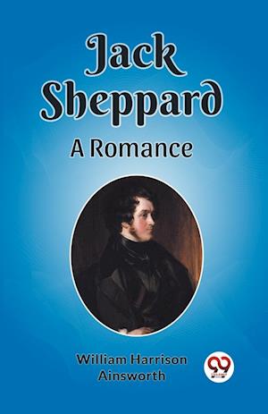 Cover for William Harrison Ainsworth · Jack SheppardA Romance (Edition2023) (Paperback Book) (2024)