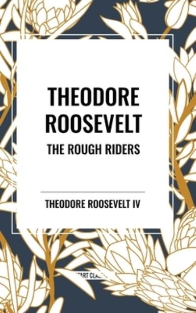 Cover for Roosevelt, Theodore, IV · Theodore Roosevelt: The Rough Riders (Hardcover Book) (2024)
